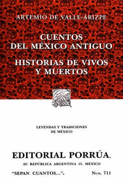 CUENTOS DEL MEXICO ANTIGUO / CUENTOS DEL MEXICO ANTIGUO / HISTORIAS DE VIVOS Y MUERTOS