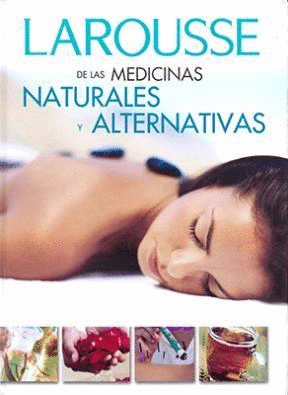 LAROUSSE DE LAS MEDICINAS NATURALES Y ALTERNATIVAS