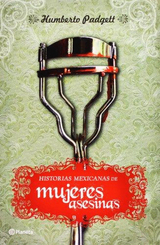 HISTORIAS MEXICANAS DE MUJERES ASESINAS
