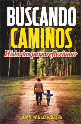 BUSCANDO CAMINOS HISTORIAS PARA REFLEXIONAR