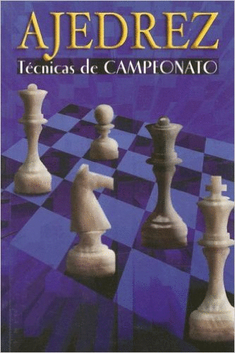 AJEDREZ TECNICAS DE CAMPEONATO