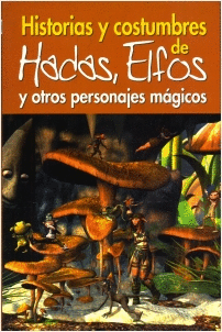 HISTORIAS Y COSTUMBRES DE HADAS ELFOS Y OTROS PERSONAJES MAGICOS