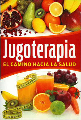 JUGOTERAPIA EL CAMINO HACIA LA SALUD