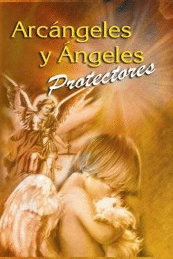 ARCANGELES Y ANGELES PROTECTORES