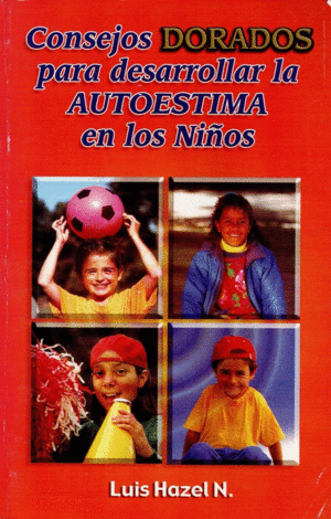 CONSEJOS DORADOS PARA DESARROLLAR LA AUTOESTIMA EN LOS NI�OS