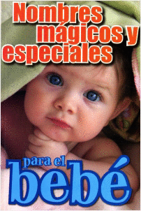 NOMBRES MAGICOS Y ESPECIALES PARA EL BEBE