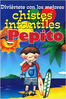 DIVIERTETE CON LOS MEJORES CHISTES INFANTILES DE PEPITO