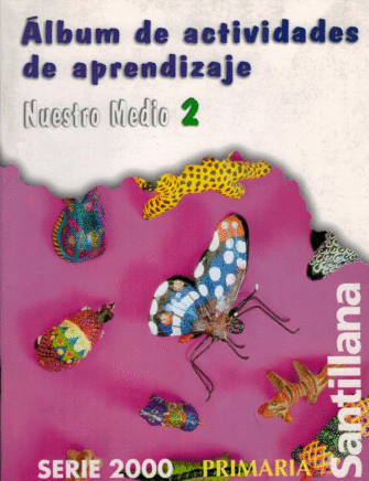 ALBUM DE ACTIVIDADES DE APRENDIZAJE NUESTRO MEDIO 2 PRIMARIA SERIE 2000