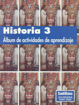 HISTORIA 3 SECUNDARIA ALBUM DE ACTIVIDADES DE APRENDIZAJE SERIE 2000