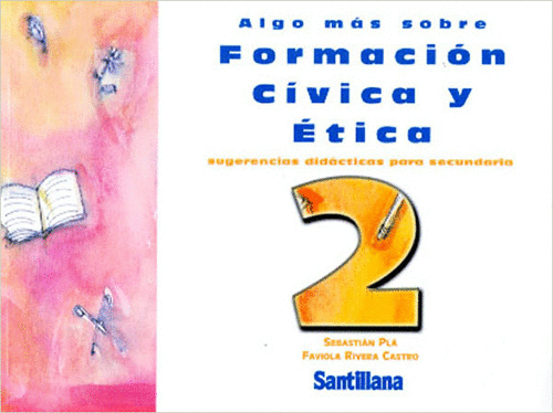 ALGO MAS SOBRE FORMACION CIVICA Y ETICA 2 SANTILLANA