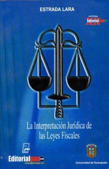 INTERPRETACION JURIDICA DE LAS LEYES FISCALES LA