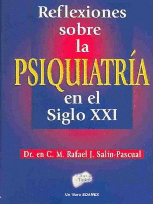 REFLEXIONES SOBRE LA PSIQUIATRIA EN EL SIGLO XXI