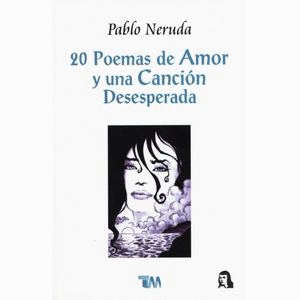 20 POEMAS DE AMOR Y UNA CANCION DESESPERADA