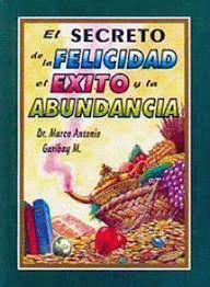 SECRETO DE LA FELICIDAD EL EXITO Y LA ABUNDANCIA