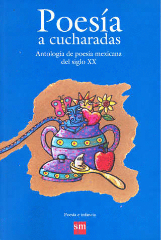 POESIA A CUCHARADAS ANTOLOGIA DE POESIA MEXICANA SIGLO XXI