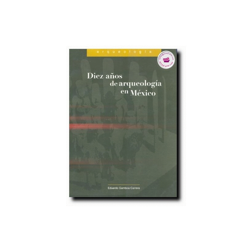 DIEZ A�OS DE ARQUEOLOGIA EN MEXICO