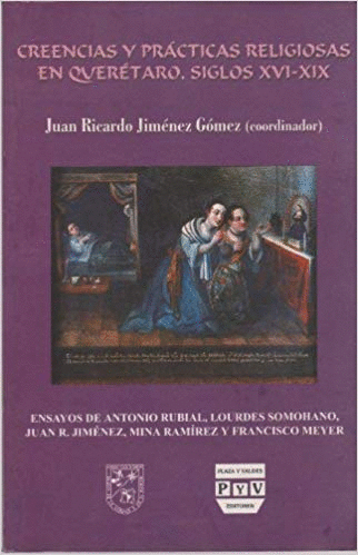 CREENCIAS Y PRACTICAS RELIGIOSAS EN QUERETARO SIGLO XVI XIX