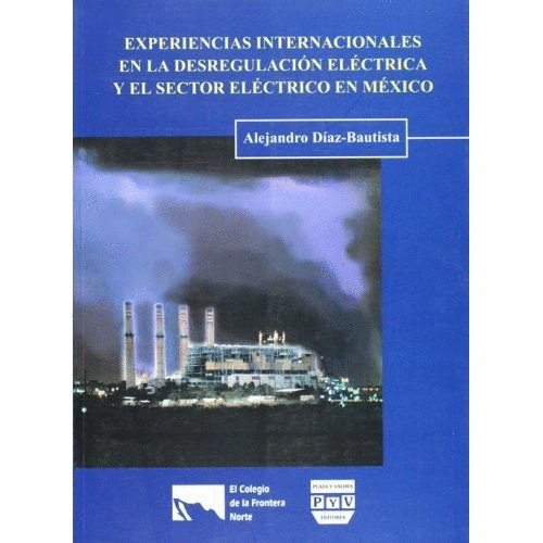 EXPERIENCIAS INTERNACIONALES EN LA DESREGULACION ELECTRICA Y EL SECTOR ELECTRICO EN MEXICO