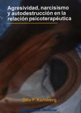 AGRESIVIDAD NARCISISMO Y AUTODESTRUCCION EN LA RELACION PSICOTERAPUETICA