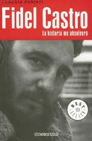 FIDEL CASTRO LA HISTORIA ME ABSOLVERA
