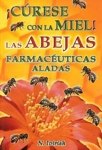 CURESE CON LA MIEL LAS ABEJAS FARMACEUTICAS ALADAS