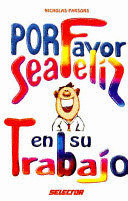 POR FAVOR SEA FELIZ EN SU TRABAJO
