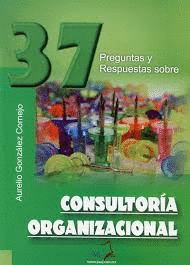 37 PREGUNTAS Y RESPUESTAS SOBRE CONSULTORIA ORGANIZACIONAL