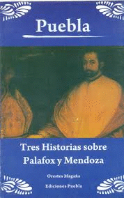 PUEBLA TRES HISTORIAS SOBRE PALAFOX Y MENDOZA