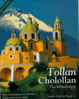 TOLLAN CHOLOLLAN TLACHIHUALTEPETL