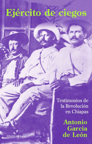 EJERCITO DE CIEGOS. TESTIMONIOS DE LA REVOLUCION EN CHIAPAS