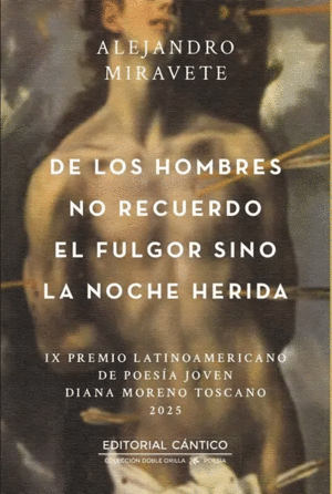 DE LOS HOMBRES NO RECUERDO EL FULGOR SINO LA NOCHE HERIDA
