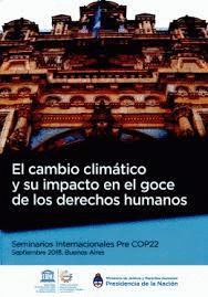 CAMBIO CLIMATICO Y SU IMPACTO EN EL GOCE DE LOS DERECHOS HUMANOS