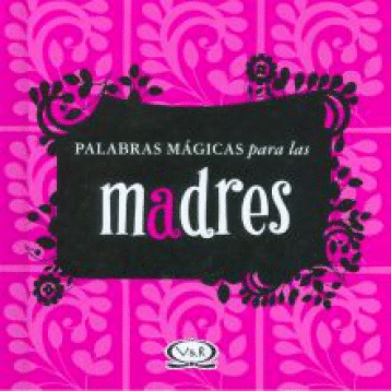 PALABRAS MAGICAS PARA LAS MADRES