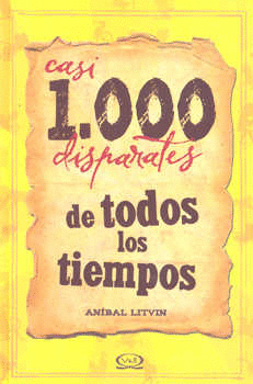 CASI 1000 DISPARATES DE TODOS LOS TIEMPOS