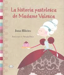 HISTORIA PASTELESCA DE MADAME VALESCA LA