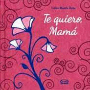 TE QUIERO MAMA