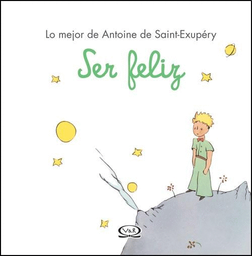 SER FELIZ LO MEJOR DE ANTOINE DE SAINT EXUPERY