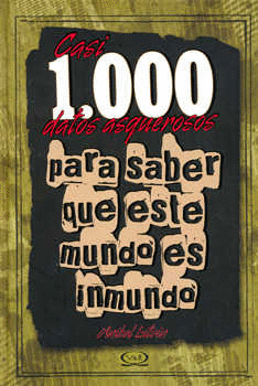 CASI 1000 DATOS ASQUEROSOS PARA SABER QUE ESTE MUNDO ES INMUNDO