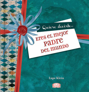QUIERO DECIRTE ERES EL MEJOR PADRE DE MUNDO