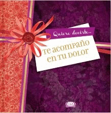 QUIERO DECIRTE QUE TE ACOMPA�O EN TU DOLOR