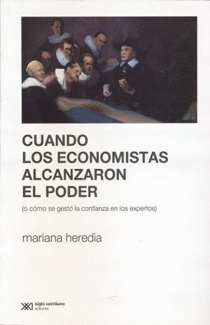 CUANDO LOS ECONOMISTAS ALCANZARON EL PODER