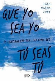 QUE YO SEA YO ES EXACTAMENTE TAN LOCO COMO QUE TU SEAS TU