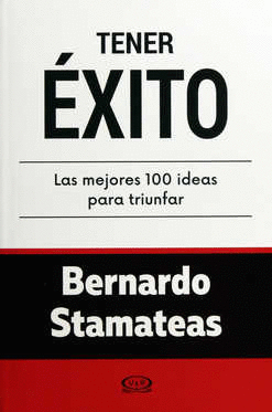 TENER EXITO LAS MEJORES 100 IDEAS PARA TRIUNFAR