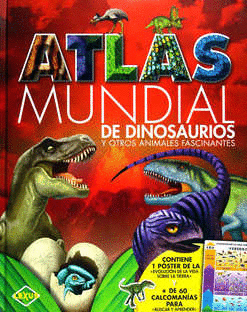 ATLAS MUNDIAL DE DINOSAURIOS Y OTROS ANIMALES FASCINANTES