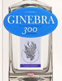 GINEBRA EL ARTE Y LA ELABORACION DE 300 DESTILADOS