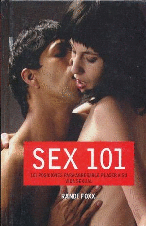 SEX 101: 101 POSICIONES PARA AGREGARLE PLACER A SU VIDA SEXUAL