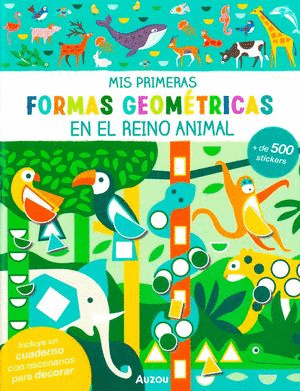 EN EL REINO ANIMAL MIS PRIMERAS FORMAS GEOMETRICAS (LIBRO CON + DE 500 STICKERS)