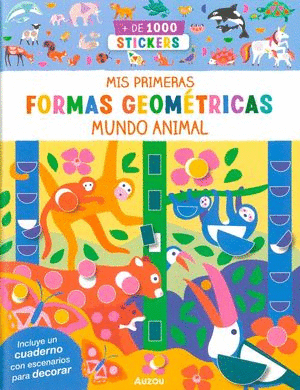 MUNDO ANIMAL MIS PRIMERAS FORMAS GEOMETRICAS (LIBRO CON + DE 500 STICKERS)