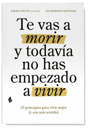 TE VAS A MORIR Y TODAVIA NO HAS EMPEZADO A VIVIR