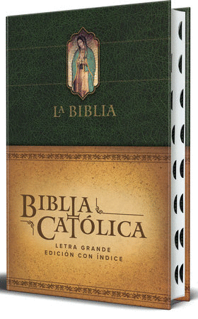 LA BIBLIA CATOLICA: EDICION LETRA GRANDE, HC, VERDE CON INDICE, VIRGEN DE GUADALUPE EN LA CUBIERTA